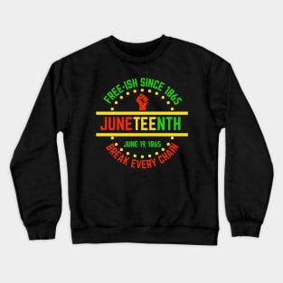 Juneteenth Break Every Chain Freeish Since 1865 Crewneck Sweatshirt